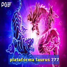 plataforma taurus 777